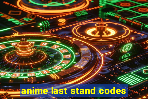 anime last stand codes